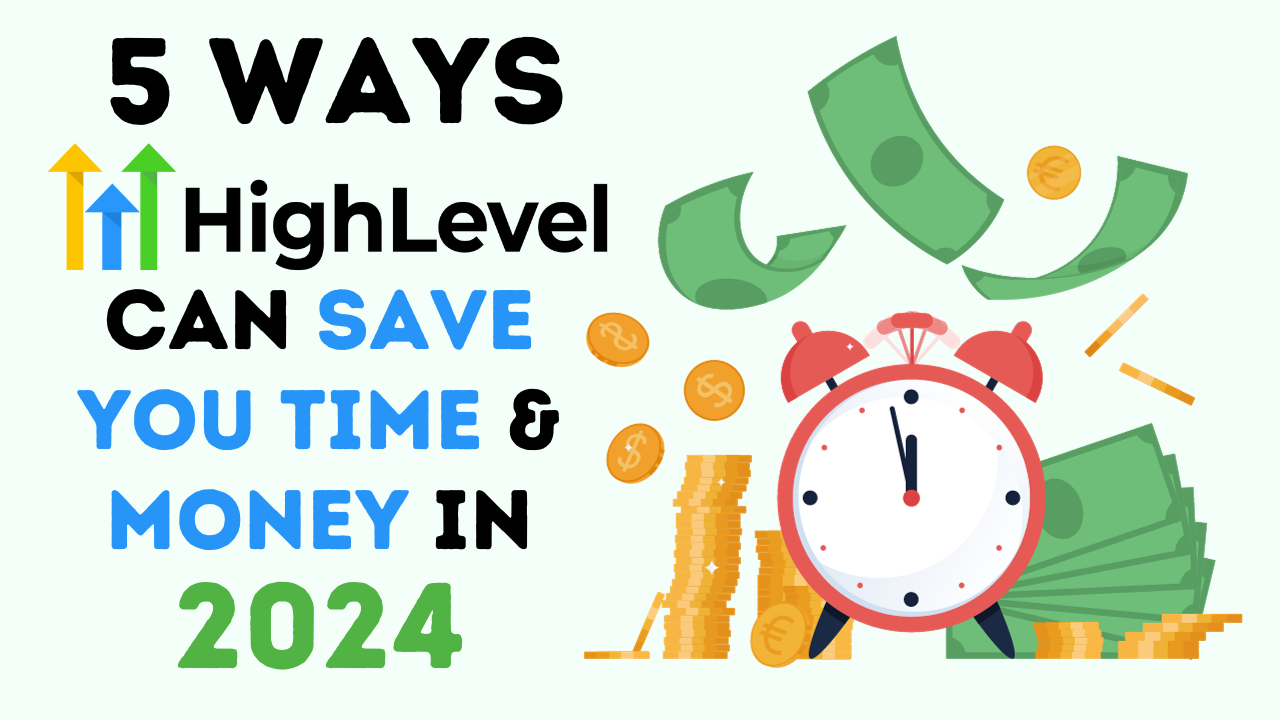 How GoHighLevel Can Save You Time and Money