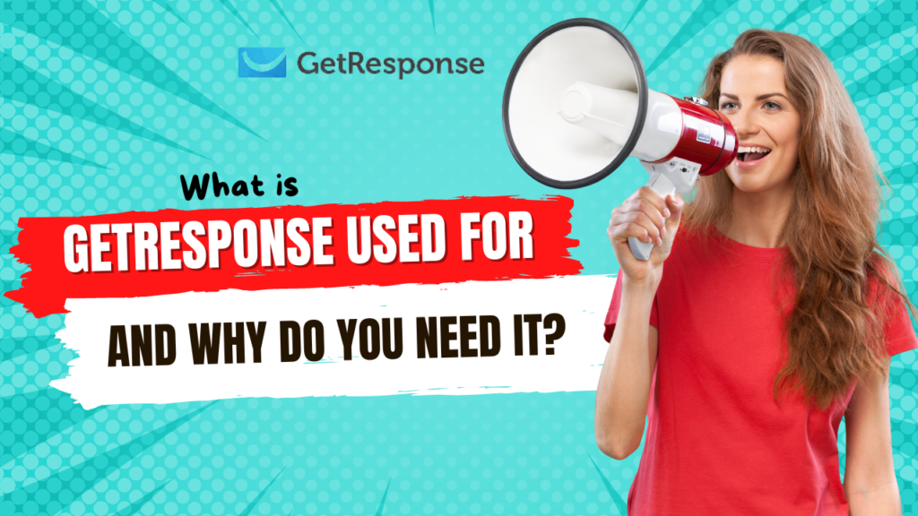 What is GetResponse Used For and Why Do You Need It?