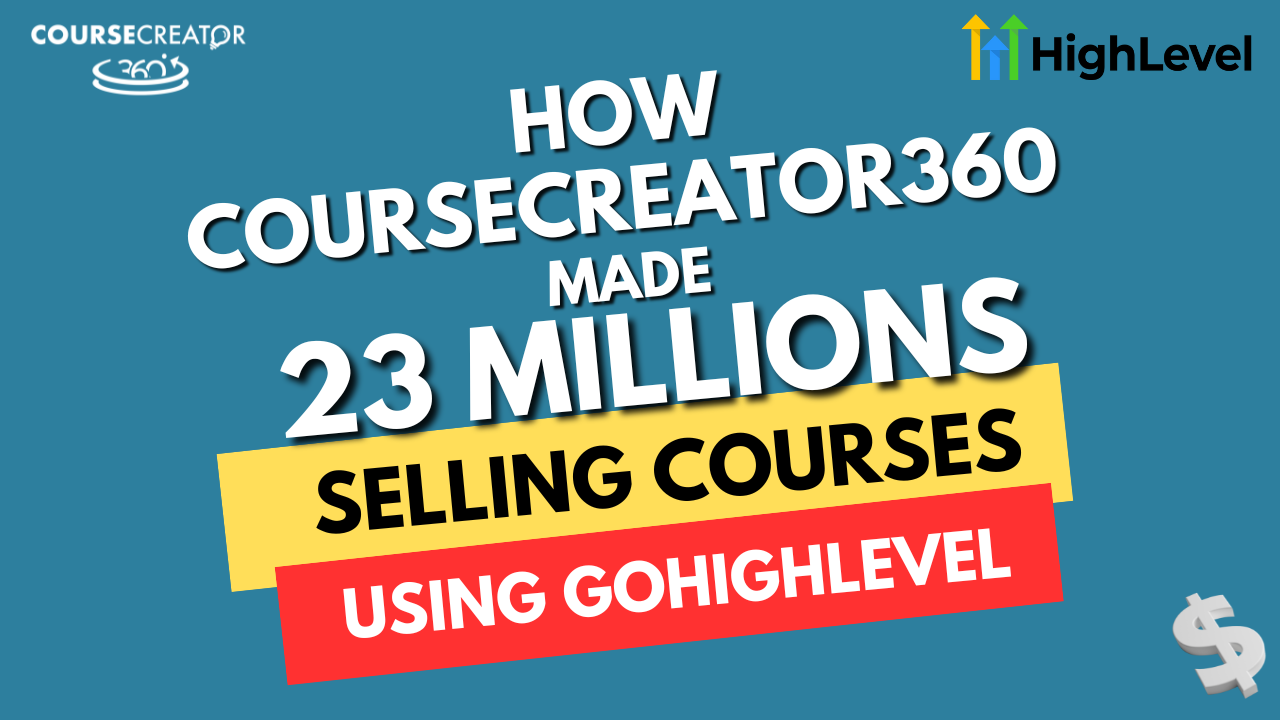 How CourseCreator360 Made $23 Million Selling Courses Using GoHighlevel