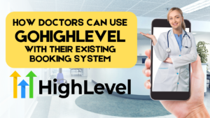 How to Enhance Your Medical Practice Using GoHighLevel Alongside Your Current Online Booking System