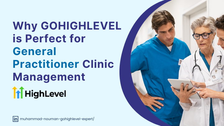 Why GoHighLevel is Perfect for GP Clinics