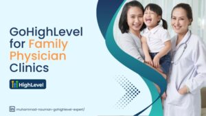 GoHighLevel for Family Physician Clinics: A Modern Solution to Traditional Challenges