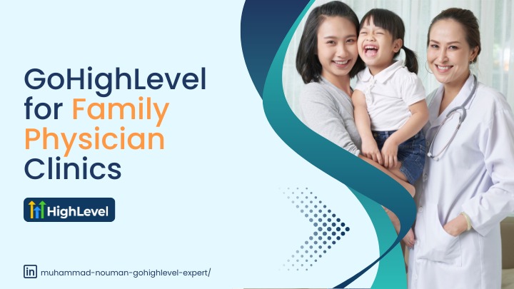 GoHighLevel for Family Physician Clinics: A Modern Solution to Traditional Challenges