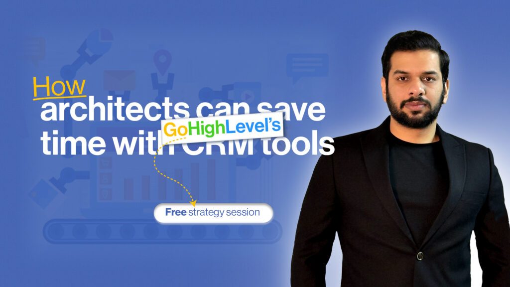 How Architects Can Save Time With GoHighLevel’s CRM Tools