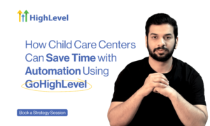 How Child Care Centers Can Save Time with Automation Using GoHighLevel