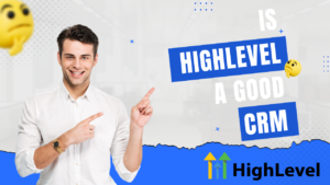 Is HighLevel a good CRM