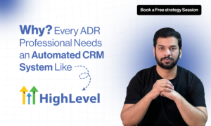 Every ADR Professional Needs an Automated CRM System Like GoHighLevel