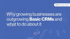 growing business outgrowing with basic CRMs