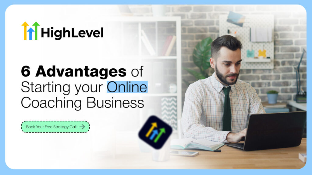 6 Advantages of Starting your Online Coaching Business