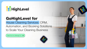 GoHighLevel for House Cleaning Services: CRM, Automation & Booking Solutions