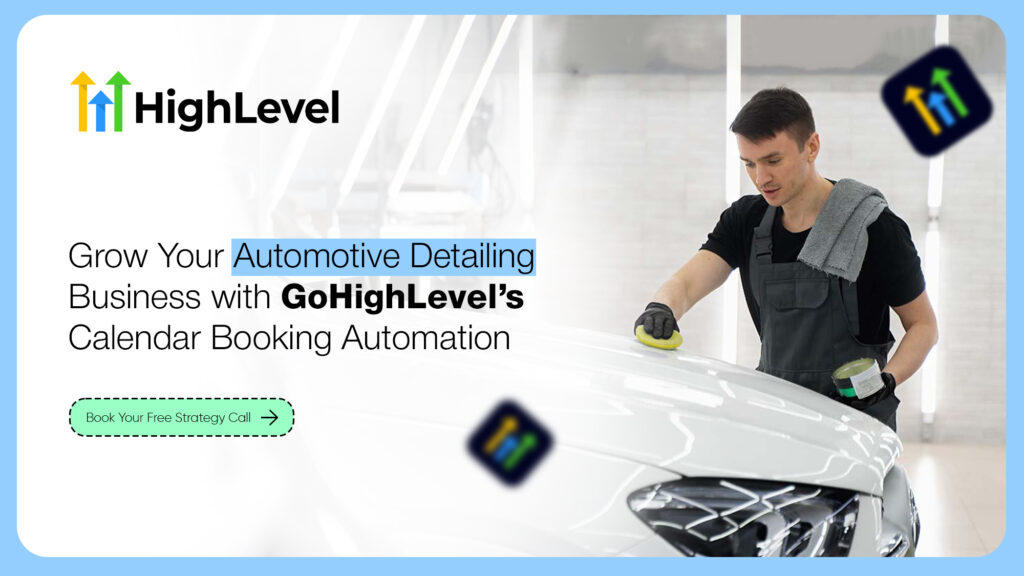 Grow Your Automotive Detailing Business with GoHighLevel’s Calendar Booking Automation