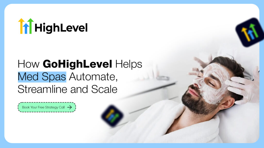 How GoHighLevel Helps Med Spas Automate, Streamline and Scale