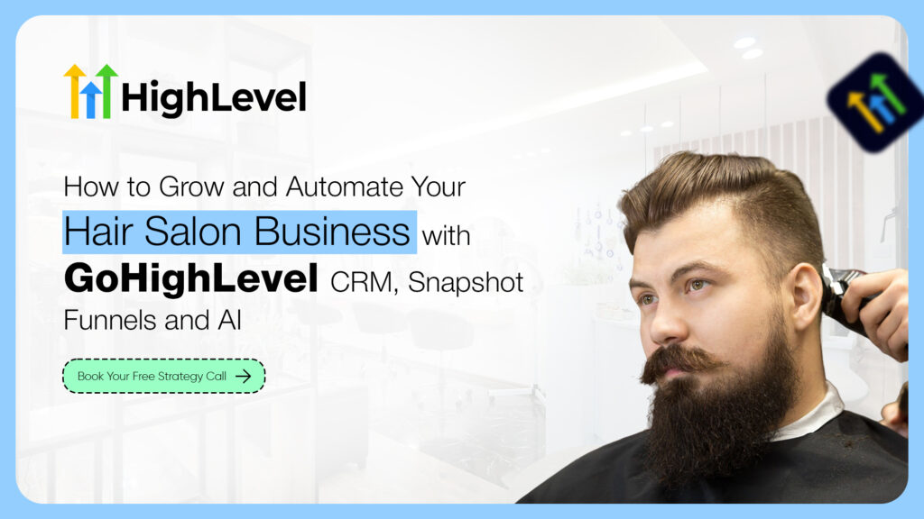 How to Grow and Automate Your Hair Salon Business with GoHighLevel CRM, Snapshot Funnels and AI