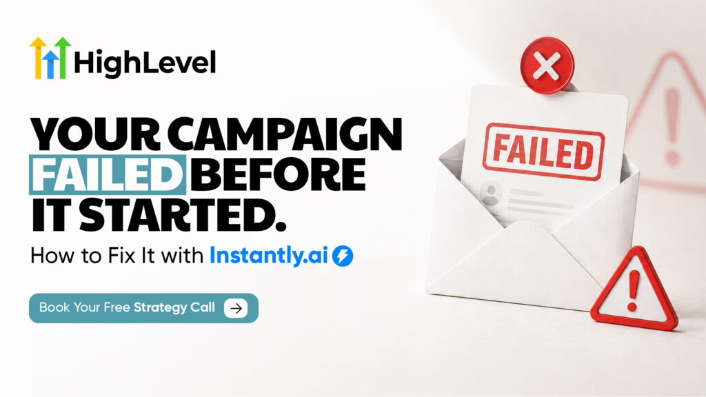 HighLevel promotional graphic stating “Your campaign failed before it started. How to Fix It with Instantly.ai.” Includes the HighLevel logo, a failed email illustration with a red “FAILED” stamp, warning icons, and a “Book Your Free Strategy Call” button.