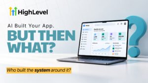 HighLevel AI app graphic featuring a laptop dashboard with the text “AI Built Your App. BUT THEN WHAT?” and “Who built the system around it